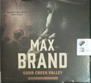 Sour Creek Valley written by Max Brand performed by Traber Burns on Audio CD (Unabridged)